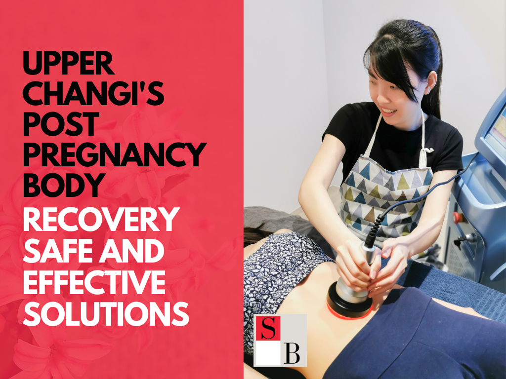 Upper Changi’s Post Pregnancy Body Recovery Safe and Effective Solutions