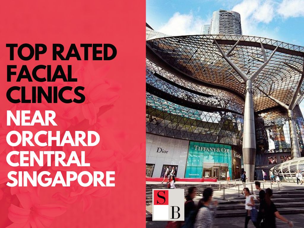 Top Rated Facial Clinics Near Orchard Central Singapore