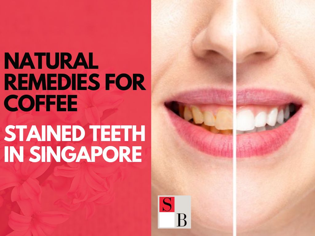 Natural Remedies for Coffee-Stained Teeth in Singapore