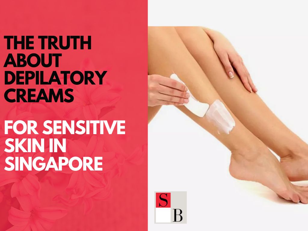 The Truth About Depilatory Creams for Sensitive Skin in Singapore