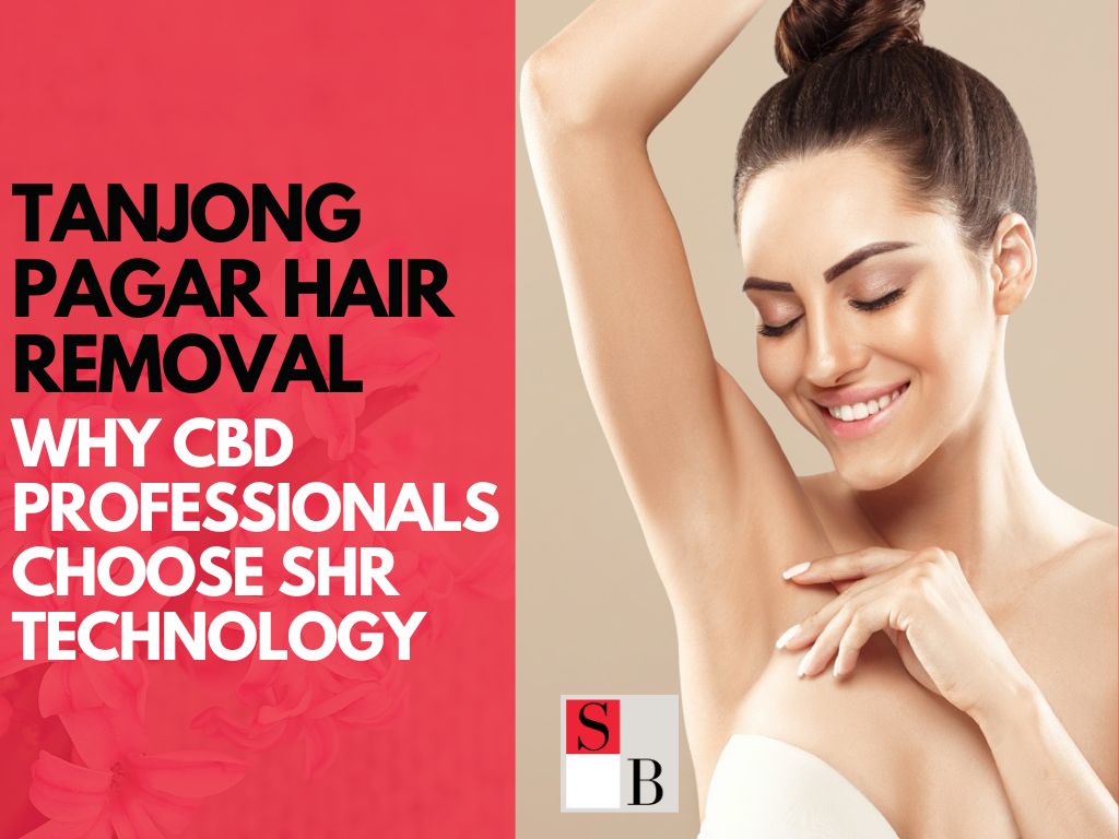 Tanjong Pagar Hair Removal: Why CBD Professionals Choose SHR Technology