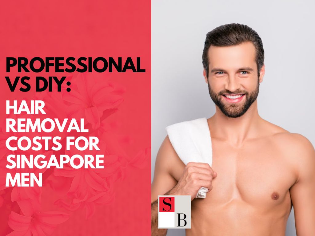 Professional vs DIY: Hair Removal Costs for Singapore Men