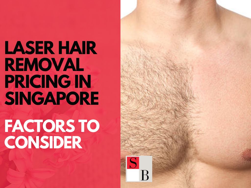 Laser Hair Removal Pricing in Singapore: Factors to Consider