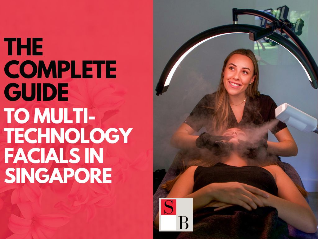 The Complete Guide to Multi-Technology Facials in Singapore