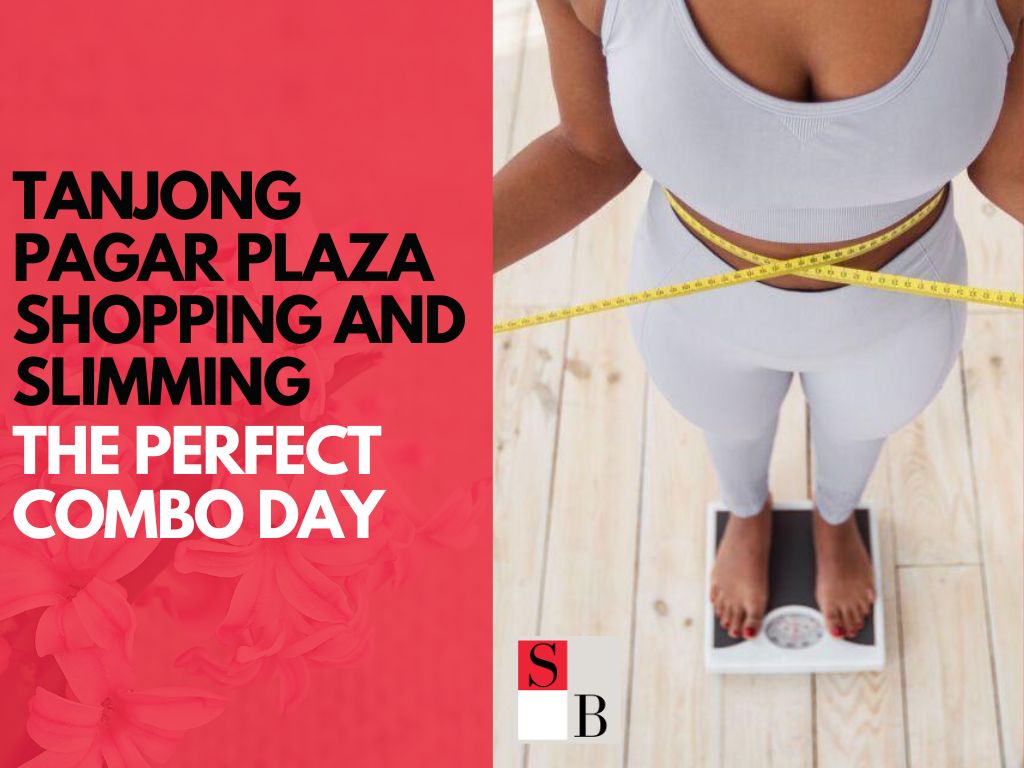Tanjong Pagar Plaza Shopping and Slimming: The Perfect Combo Day