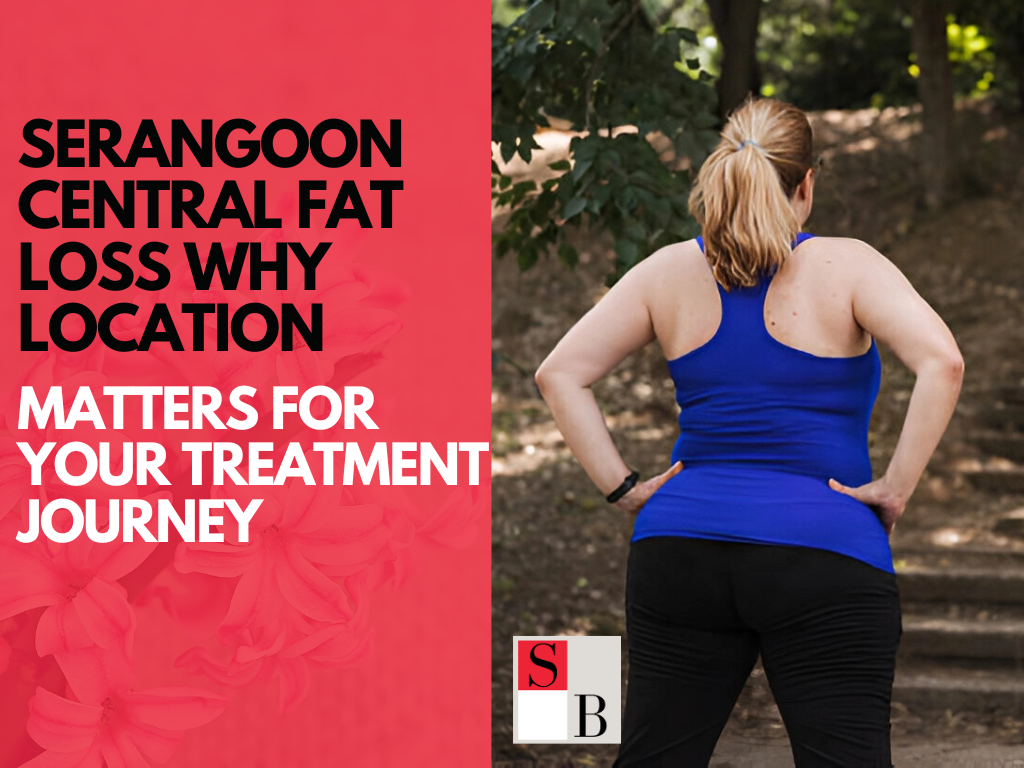 Serangoon Central Fat Loss: Why Location Matters for Your Treatment Journey