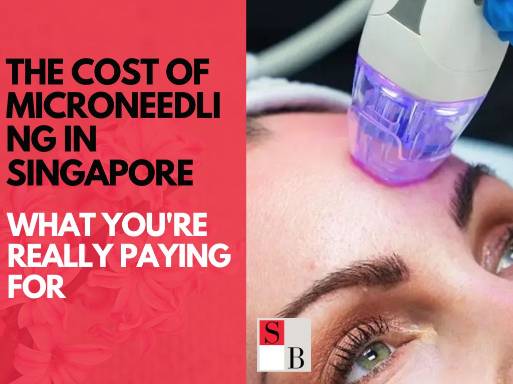 The Cost of Microneedling in Singapore: What You’re Really Paying For