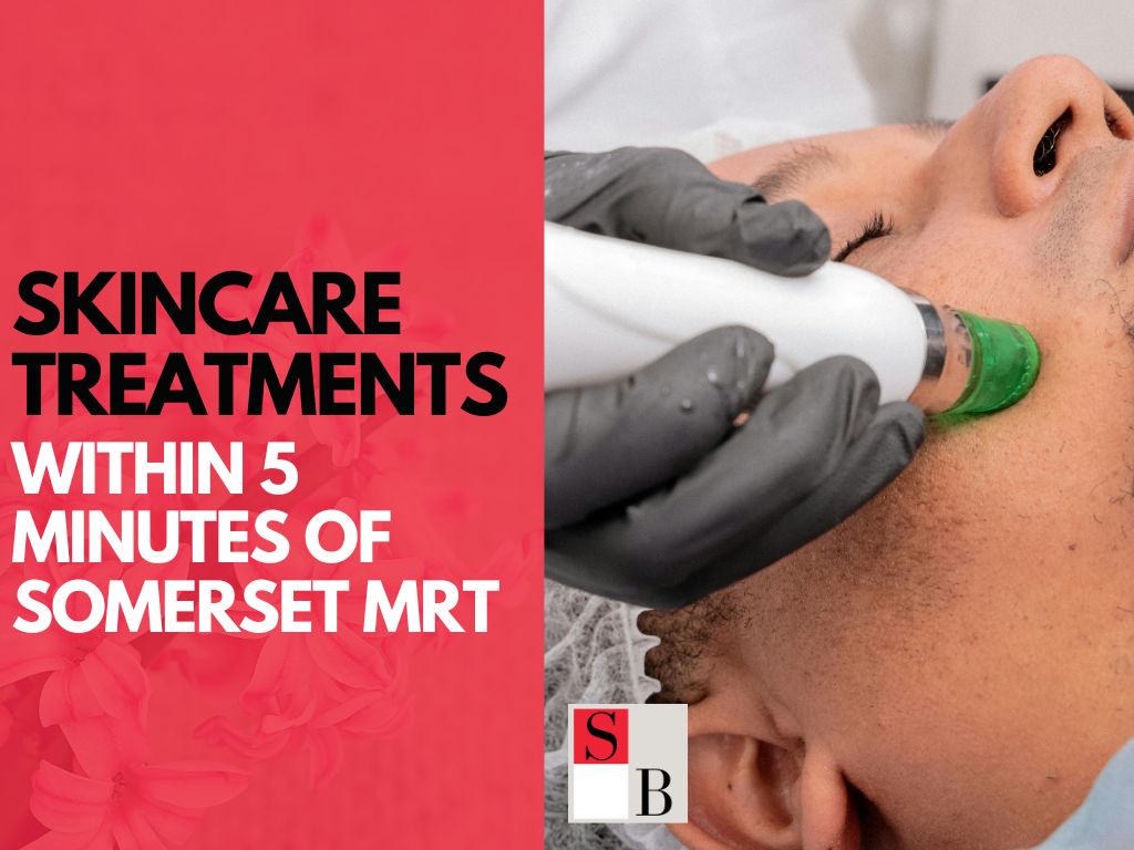 Skincare Treatments Within 5 Minutes of Somerset MRT