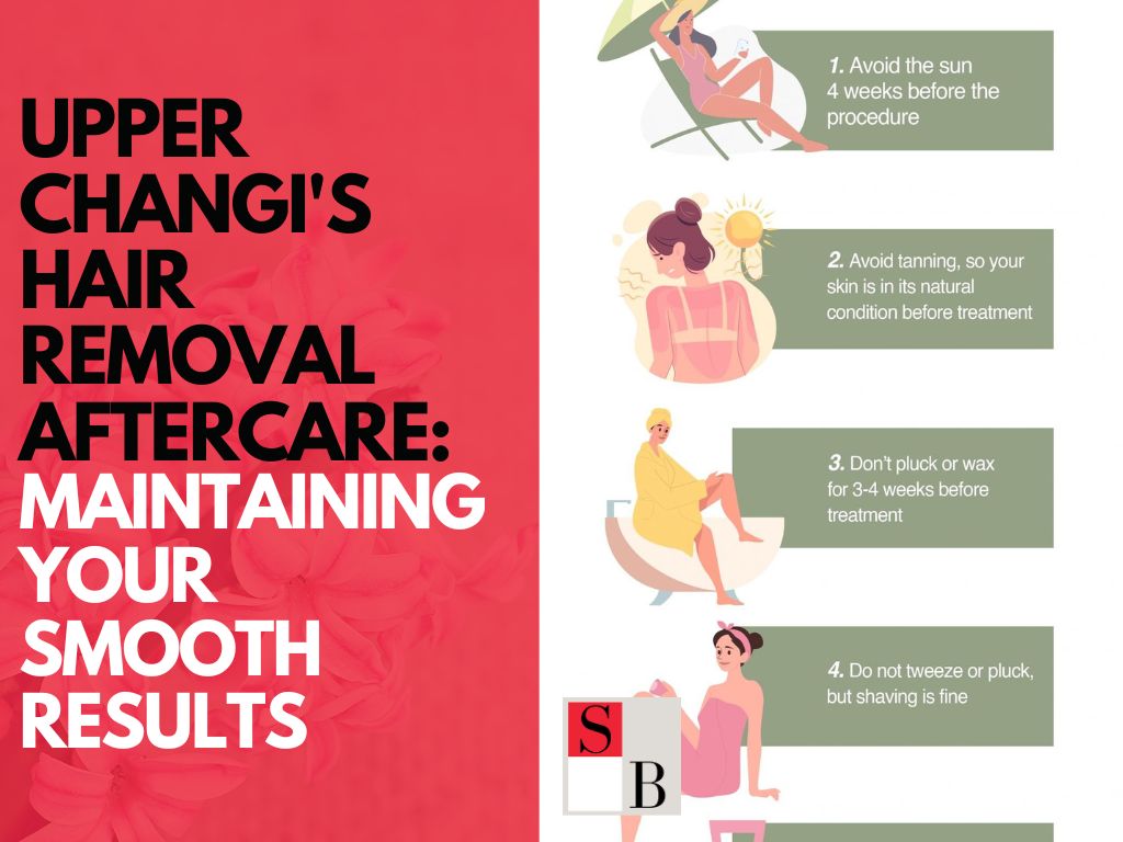 Upper Changi's Hair Removal Aftercare Maintaining Your Smooth Results
