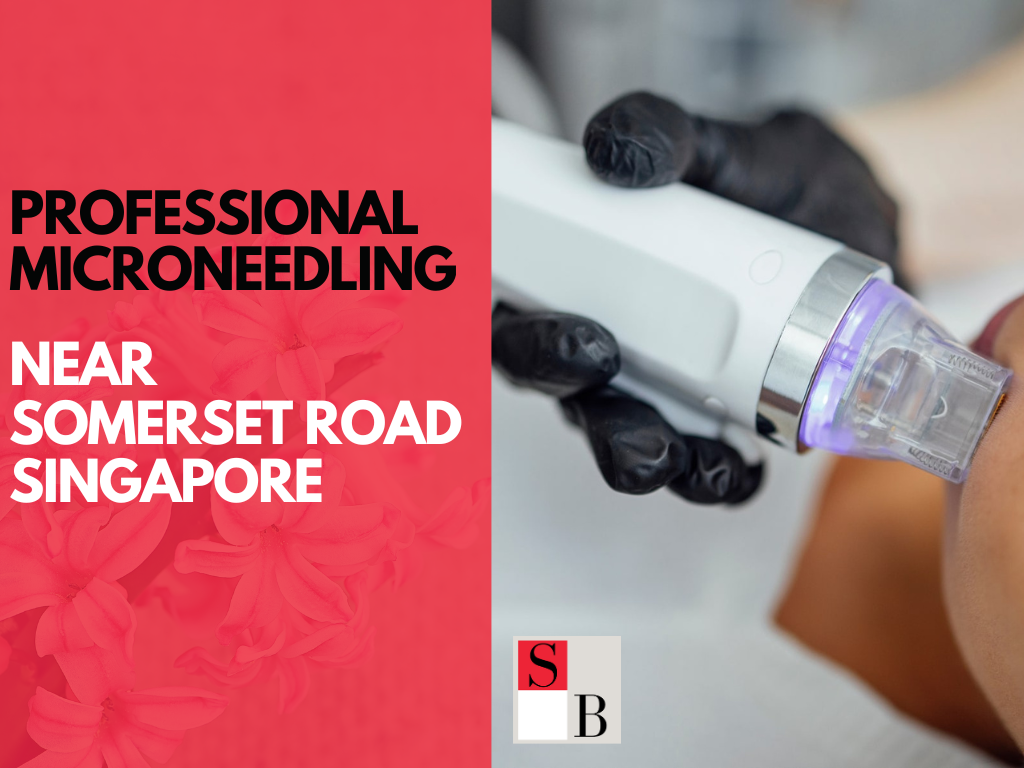Professional Microneedling Near Somerset Road Singapore