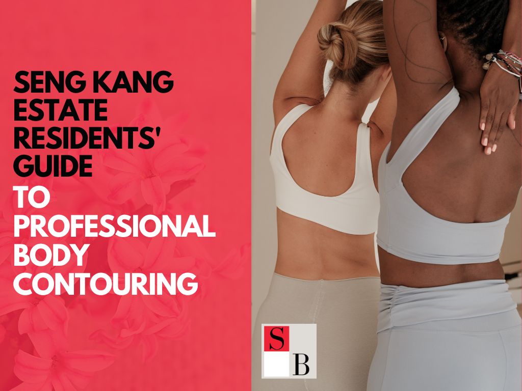 Seng Kang Estate Residents’ Guide to Professional Body Contouring