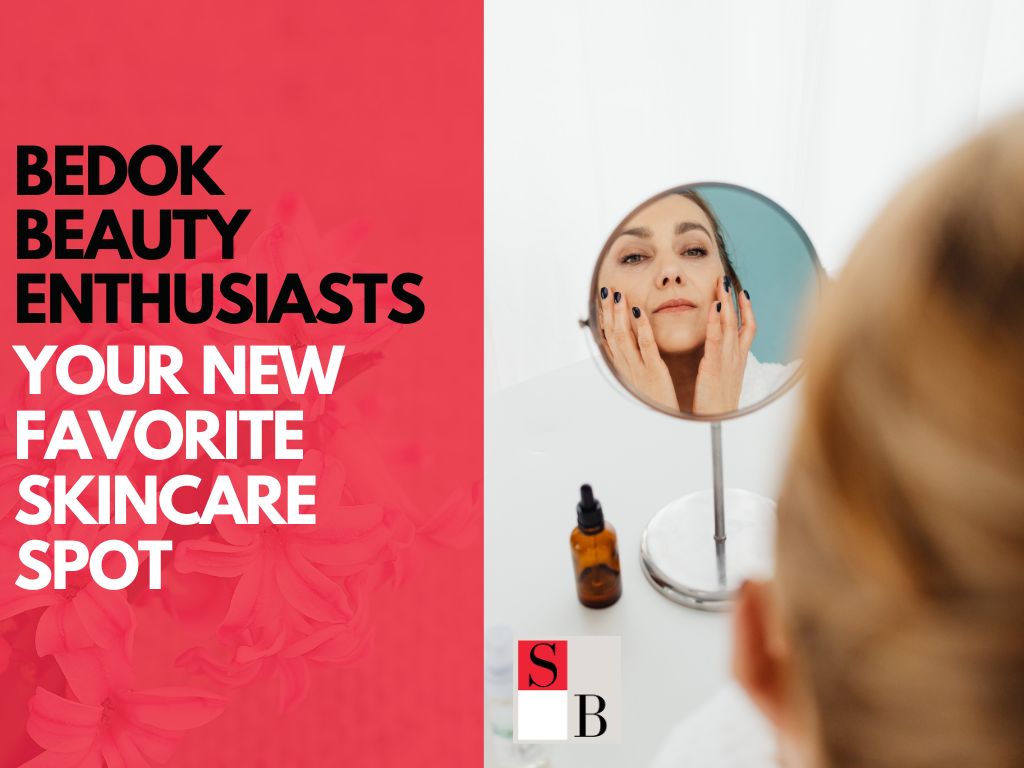Bedok Beauty Enthusiasts: Your New Favorite Skincare Spot