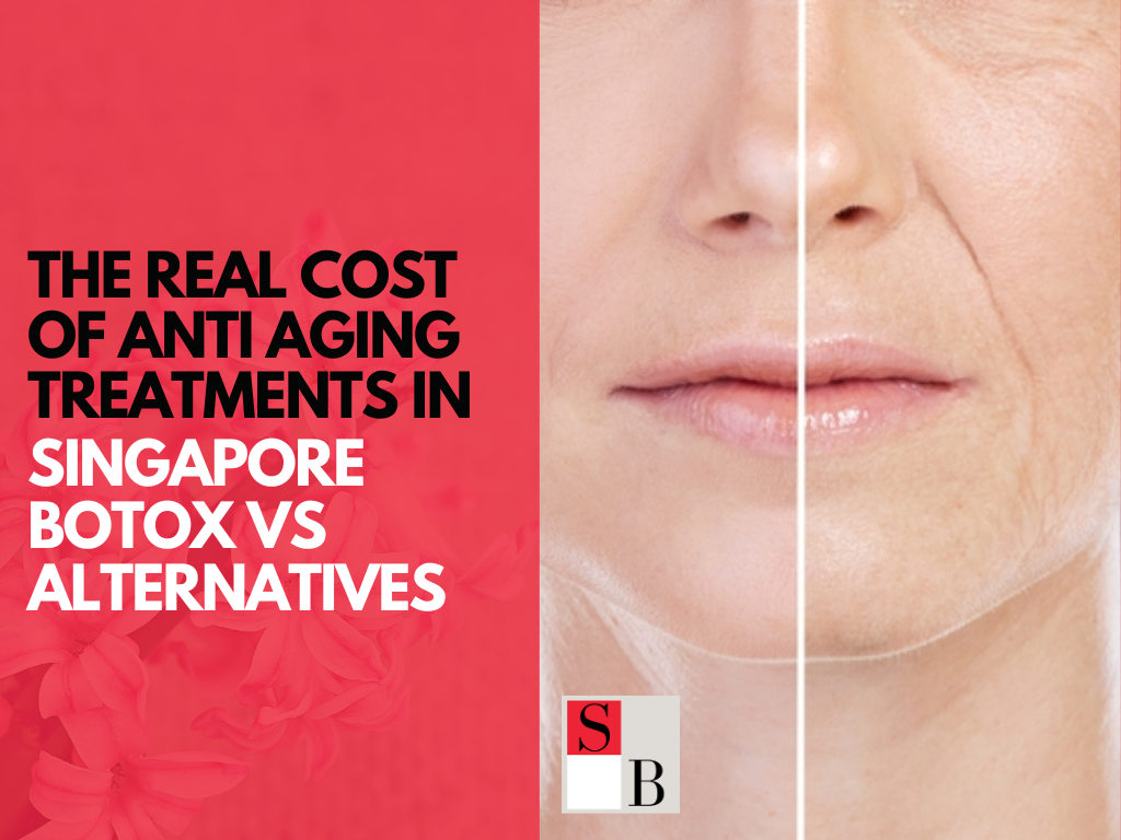 The Real Cost of Anti Aging Treatments in Singapore Botox vs Alternatives