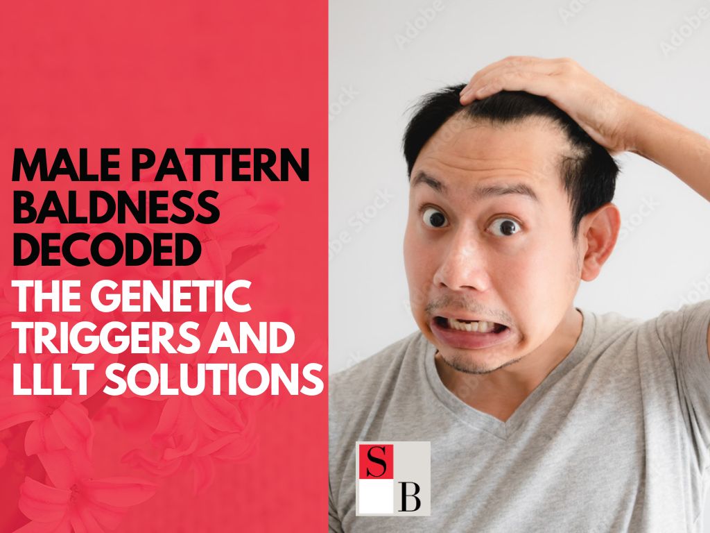 Male Pattern Baldness Decoded: The Genetic Triggers and LLLT Solutions