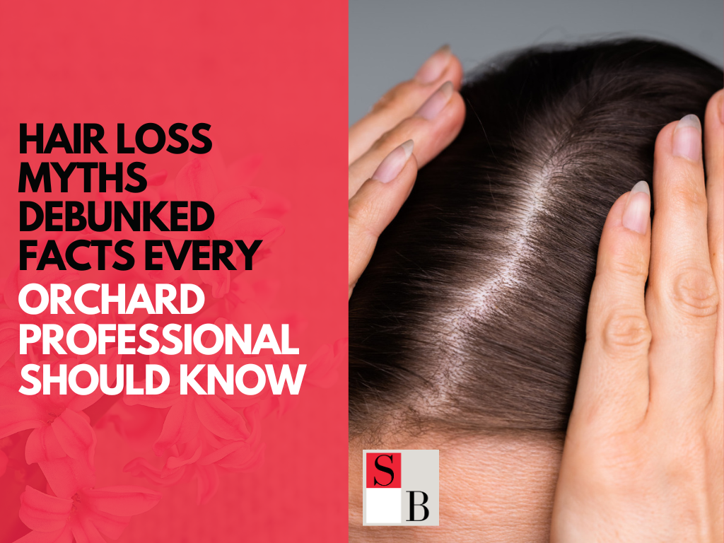 Hair Loss Myths Debunked Facts Every Orchard Professional Should Know