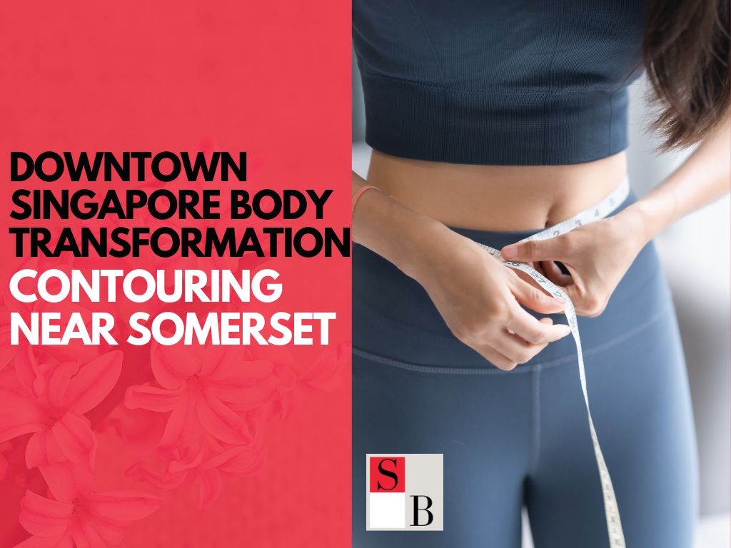 Downtown Singapore Body Transformation: Contouring Near Somerset