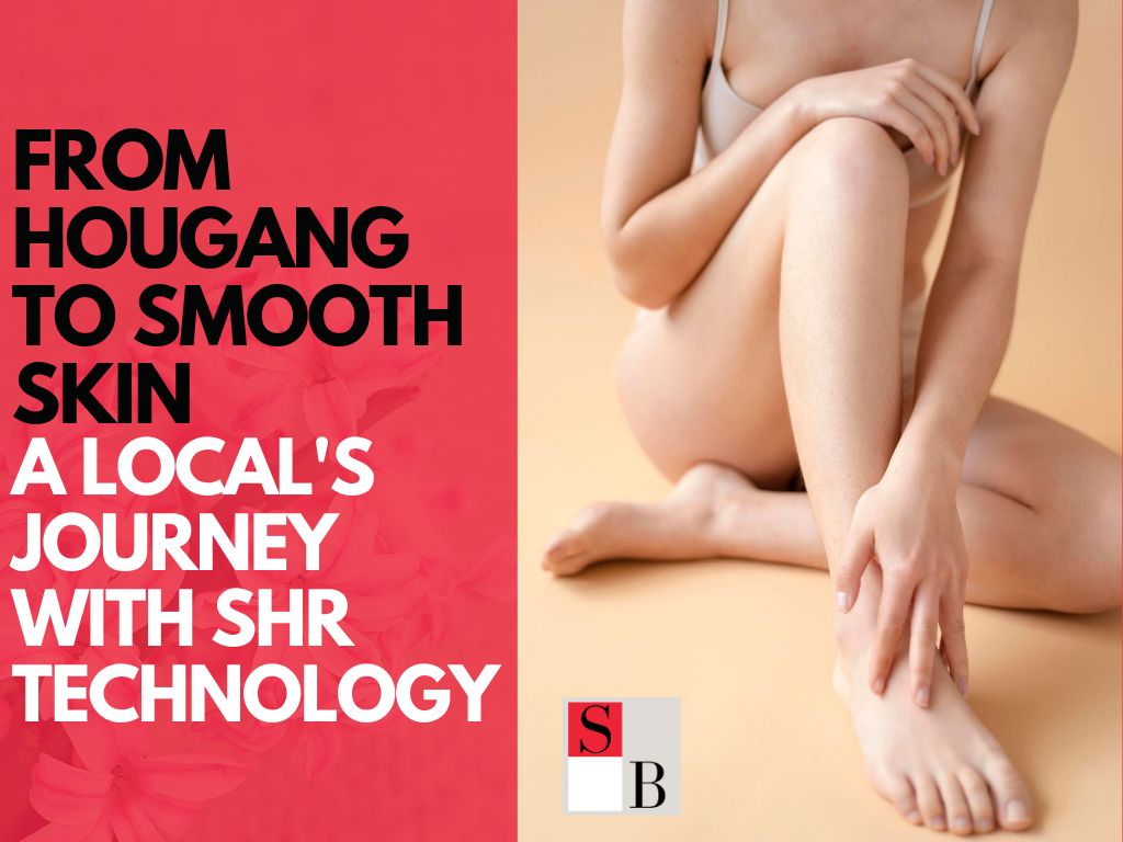 From Hougang to Smooth Skin: A Local’s Journey with SHR Technology