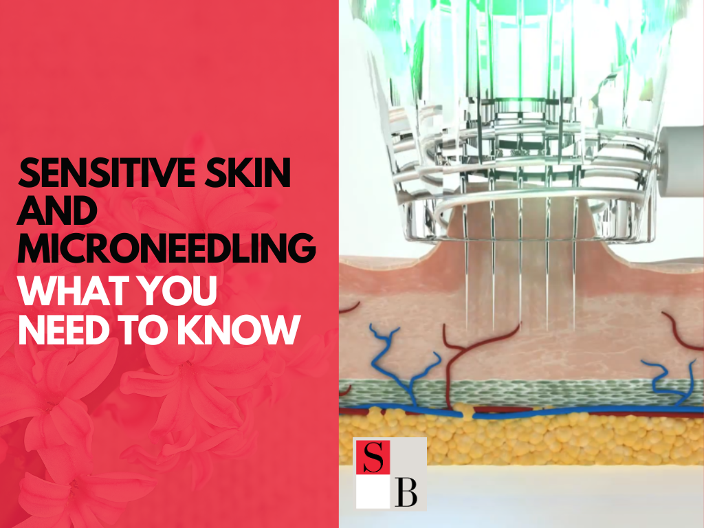 Sensitive Skin and Microneedling What You Need to Know