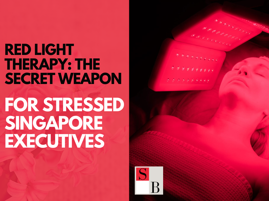 Red Light Therapy: The Secret Weapon for Stressed Singapore Executives