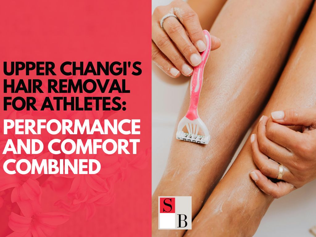 Upper Changi's Hair Removal for Athletes Performance and Comfort Combined