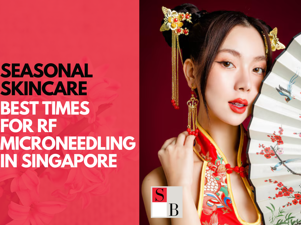 Seasonal Skincare: Best Times for RF Microneedling in Singapore