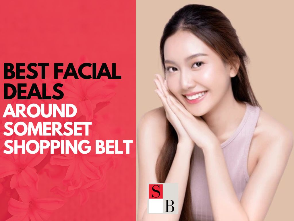 Best Facial Deals Around Somerset Shopping Belt