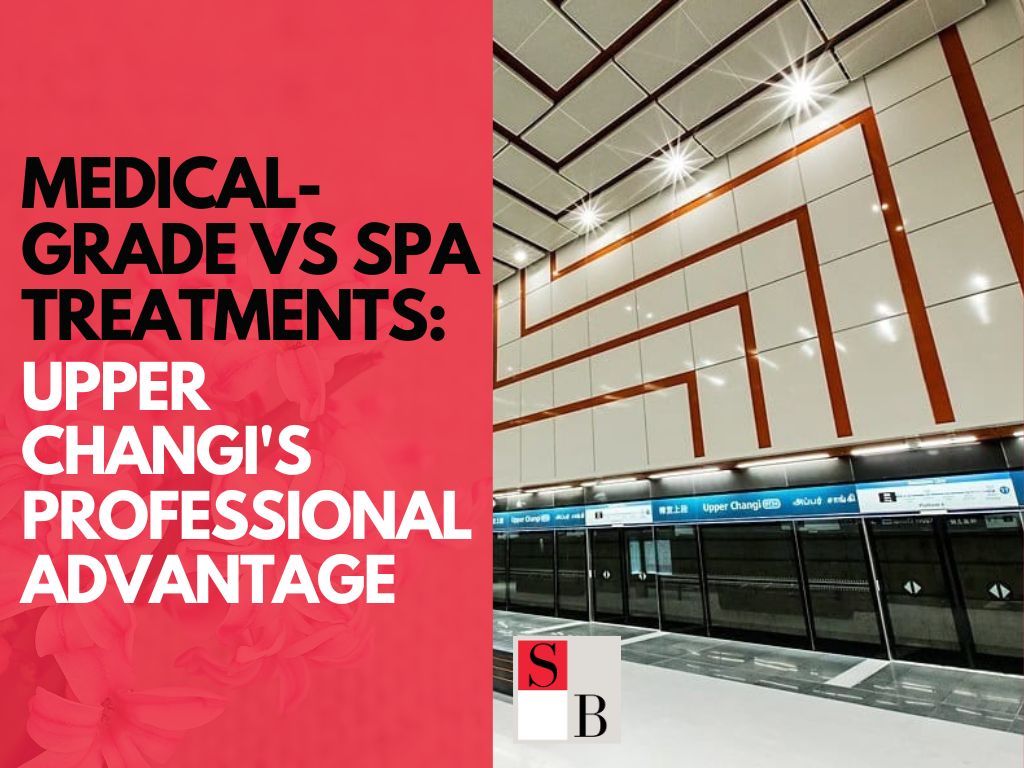 Medical-Grade vs Spa Treatments: Upper Changi's Professional Advantage