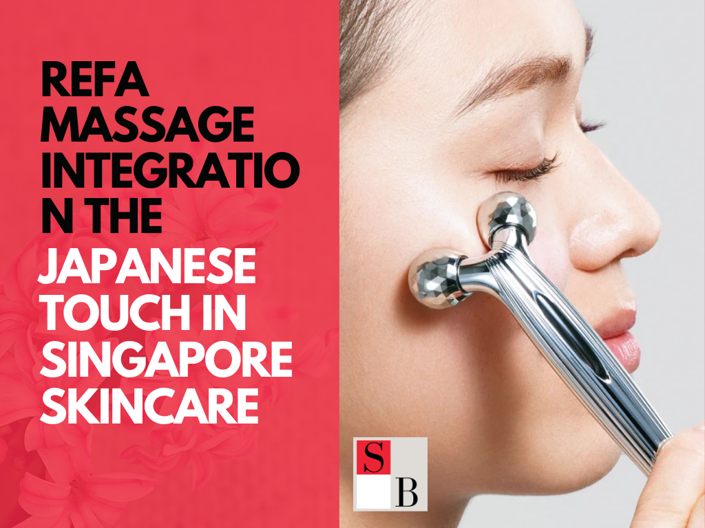 REFA Massage Integration The Japanese Touch in Singapore Skincare