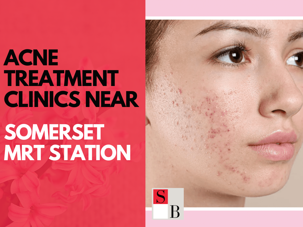Acne Treatment Clinics Near Somerset MRT Station
