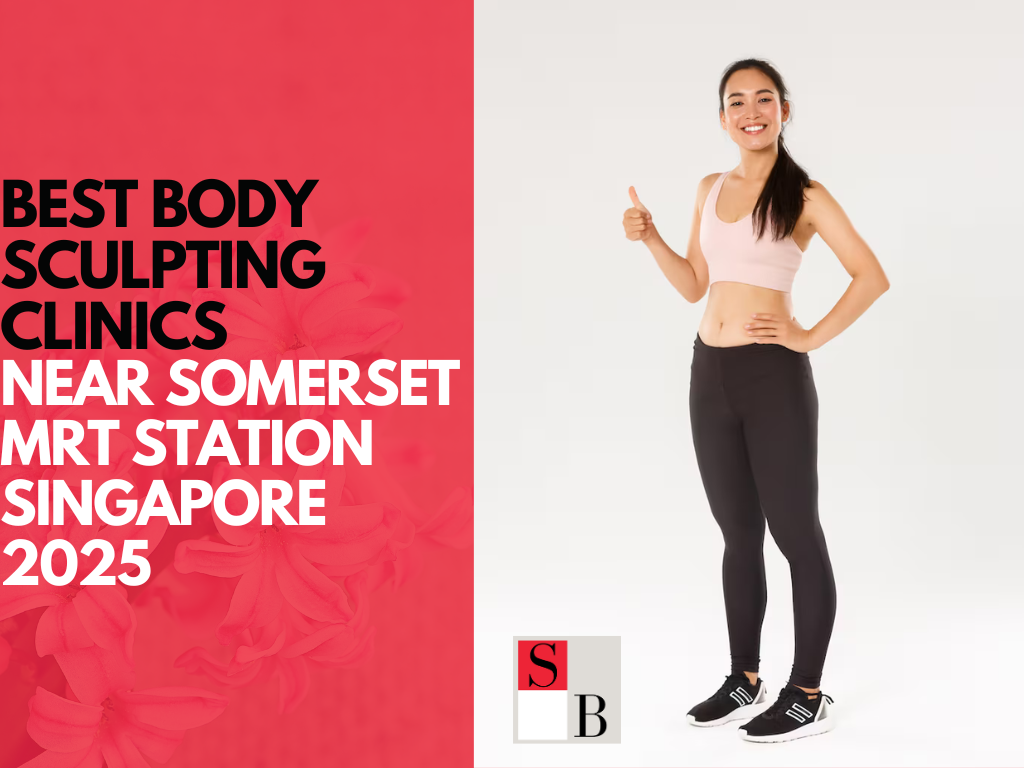 Best Body Sculpting Clinics Near Somerset MRT Station Singapore 2025
