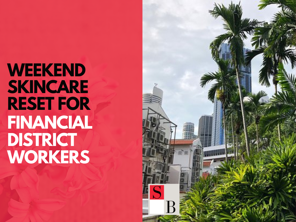 Weekend Skincare Reset for Financial District Workers