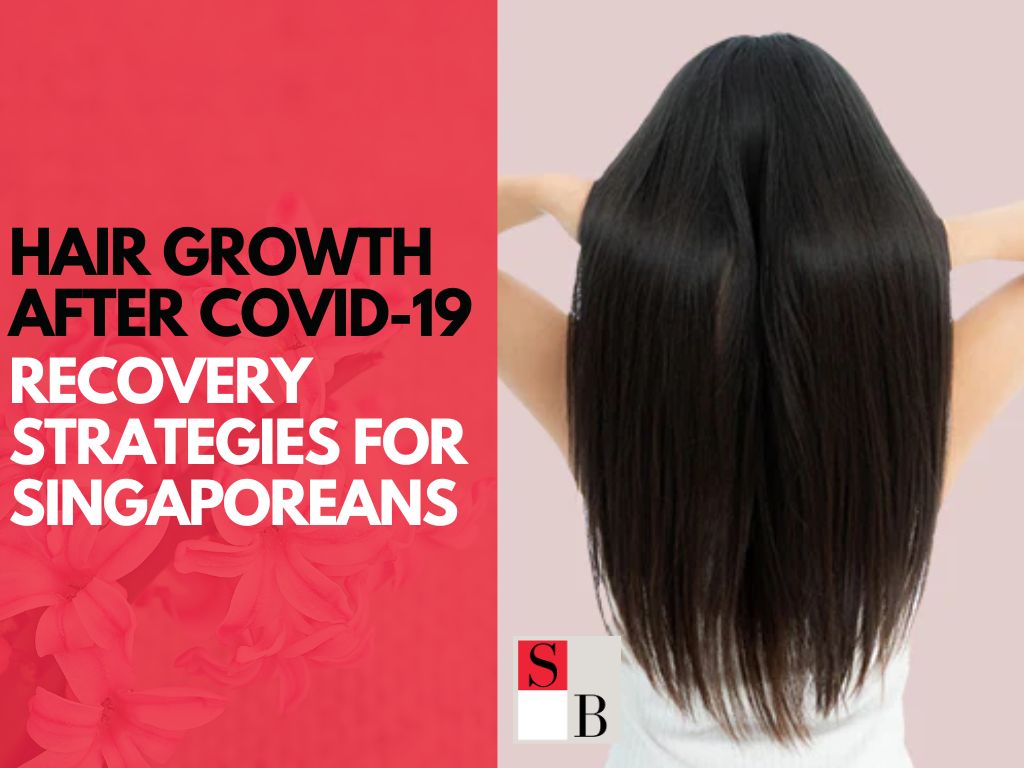 Hair Growth After COVID-19: Recovery Strategies for Singaporeans