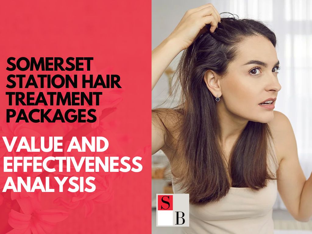 Somerset Station Hair Treatment Packages: Value and Effectiveness Analysis