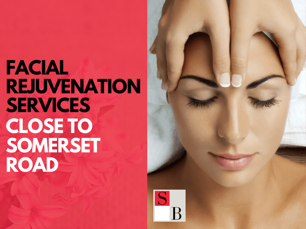 Facial Rejuvenation Services Close to Somerset Road