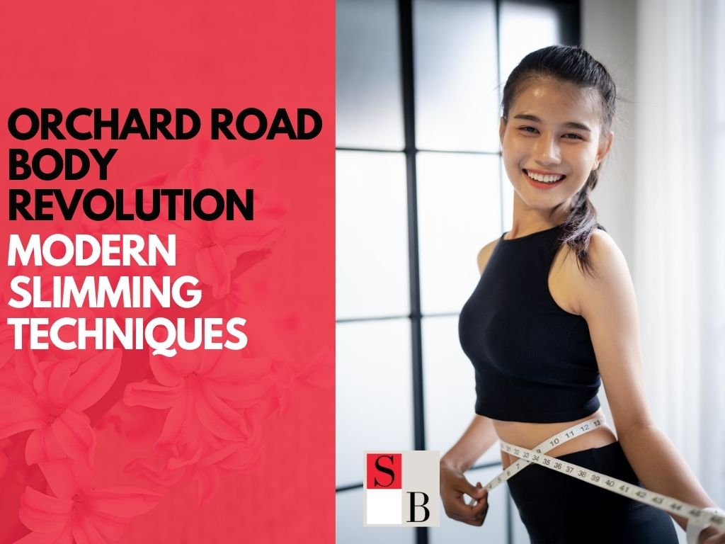 Orchard Road Body Revolution: Modern Slimming Techniques