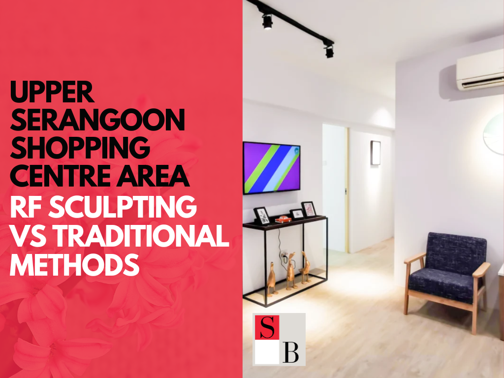 Upper Serangoon Shopping Centre Area RF Sculpting vs Traditional Methods