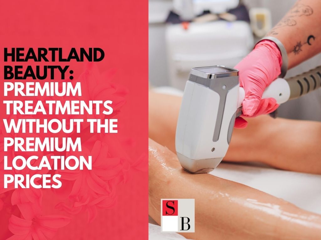 Heartland Beauty: Premium Treatments Without the Premium Location Prices
