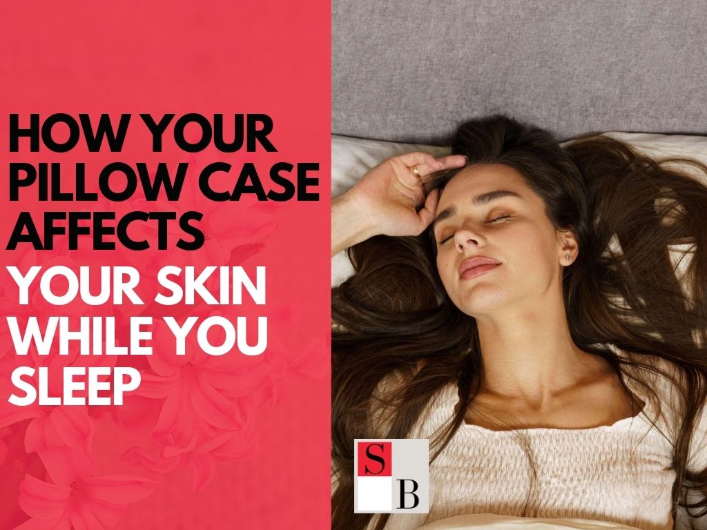 How Your Pillow Case Affects Your Skin While You Sleep