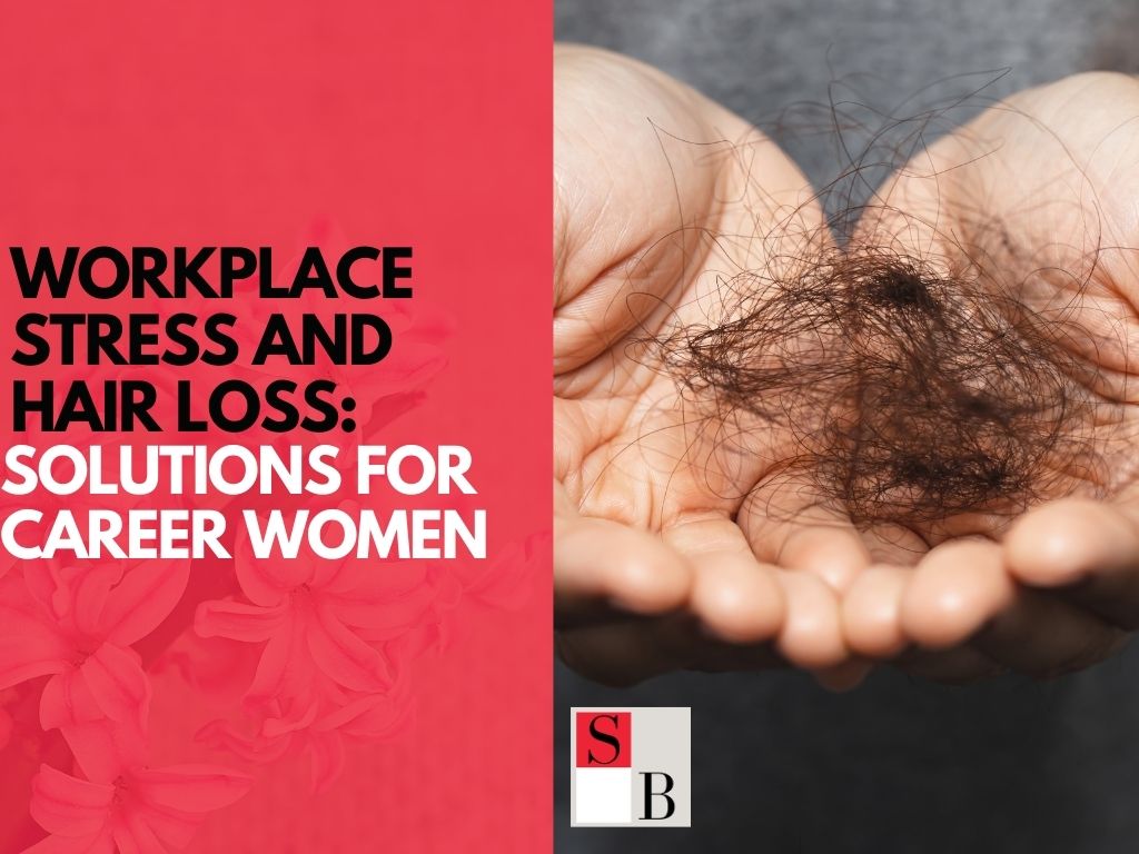 Workplace Stress and Hair Loss: Solutions for Career Women