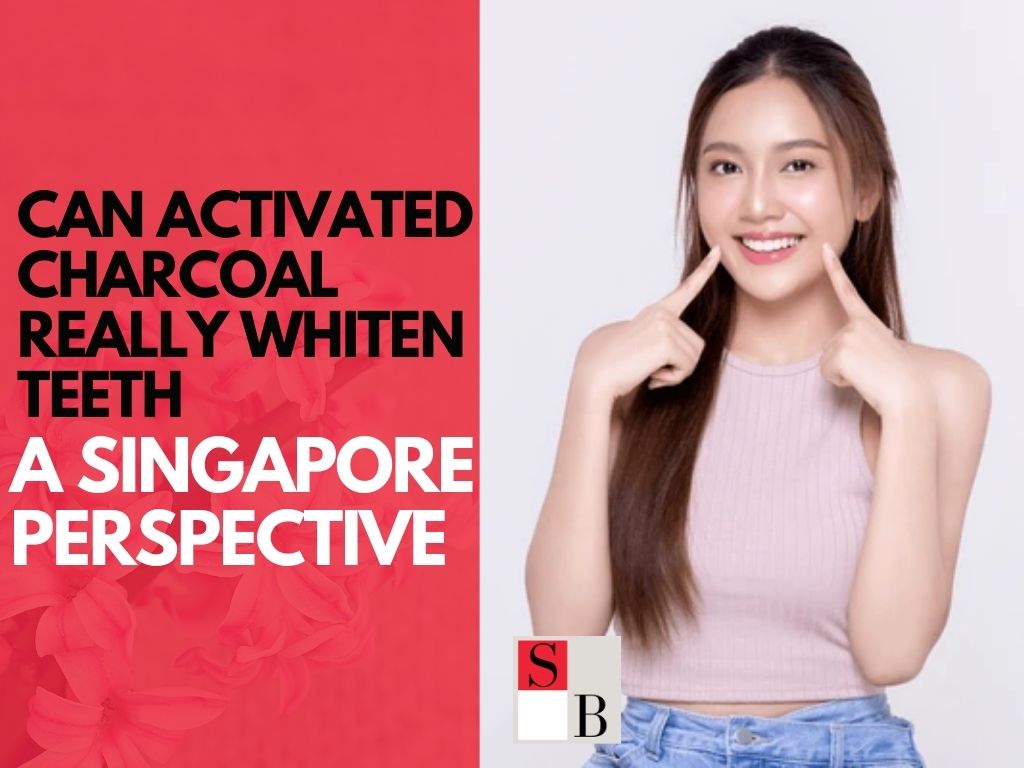 Can Activated Charcoal Really Whiten Teeth? A Singapore Perspective