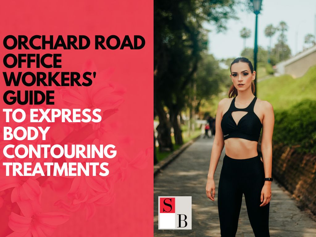 Orchard Road Office Workers' Guide to Express Body Contouring Treatments