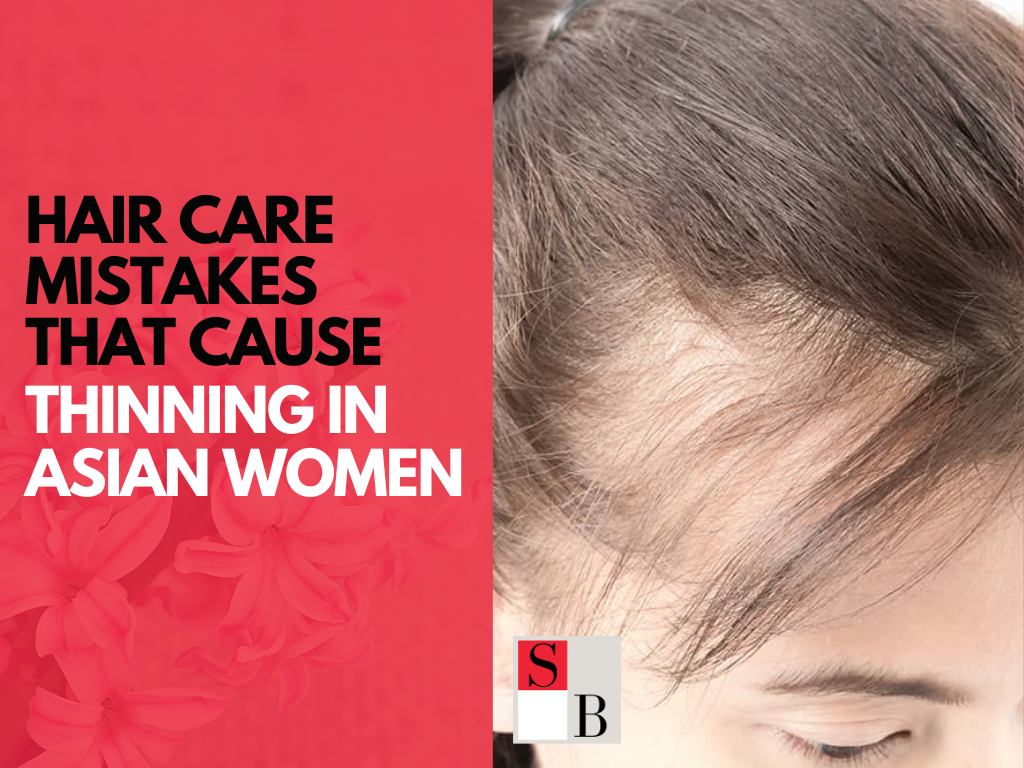 Hair Care Mistakes That Cause Thinning in Asian Women