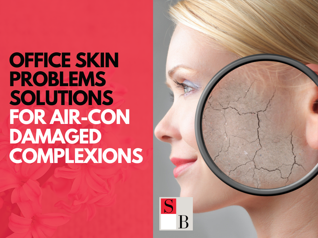 Office Skin Problems Solutions for Air-Con Damaged Complexions