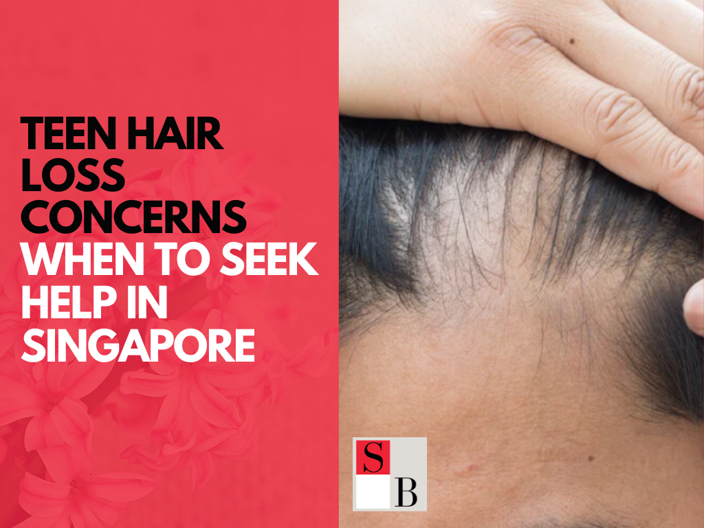 Teen Hair Loss Concerns When to Seek Help in Singapore