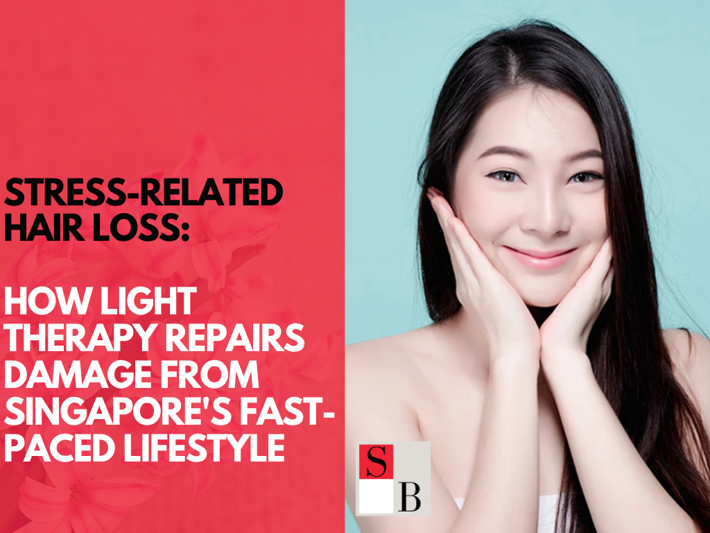 Stress-Related Hair Loss: How Light Therapy Repairs Damage from Singapore's Fast-Paced Lifestyle