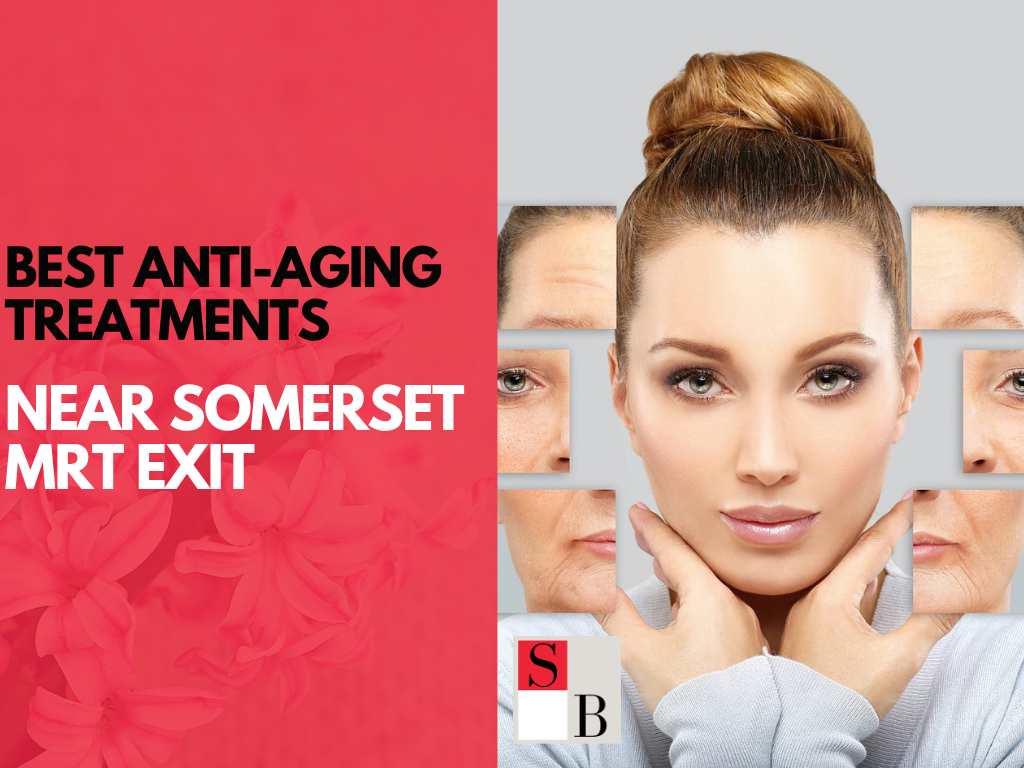 Best Anti-Aging Treatments Near Somerset MRT Exit