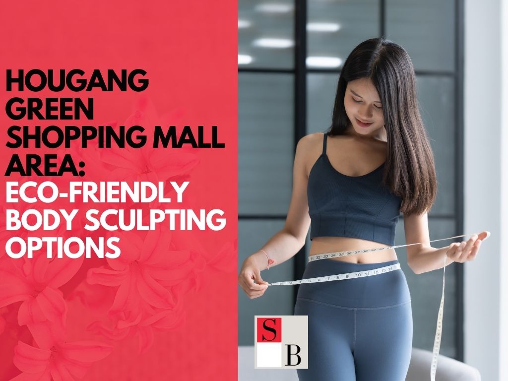Hougang Green Shopping Mall Area: Eco-Friendly Body Sculpting Options