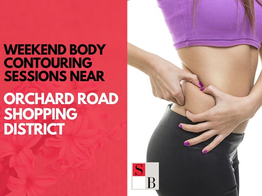 Weekend Body Contouring Sessions Near Orchard Road Shopping District