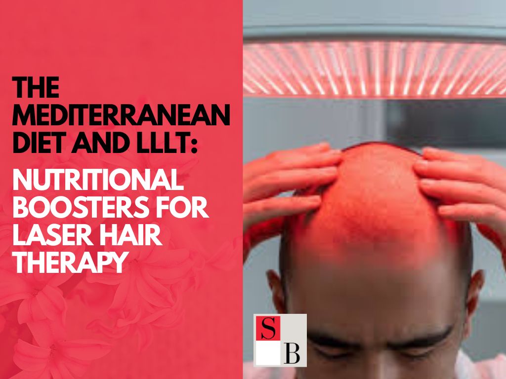 The Mediterranean Diet and LLLT: Nutritional Boosters for Laser Hair Therapy