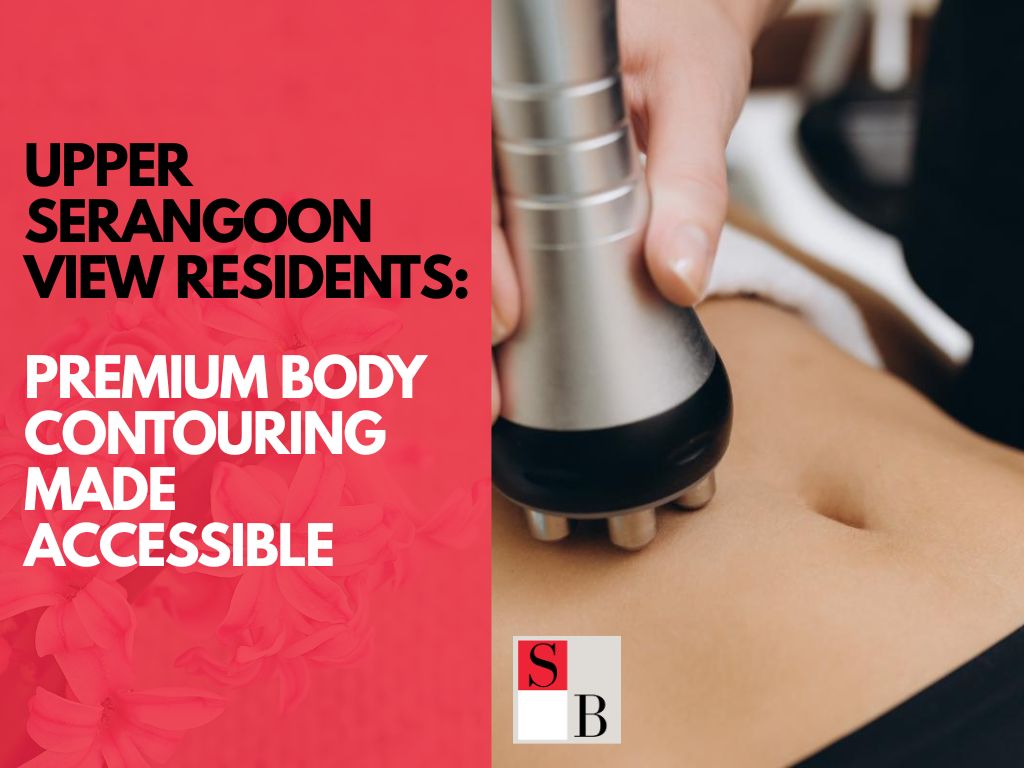 Upper Serangoon View Residents: Premium Body Contouring Made Accessible